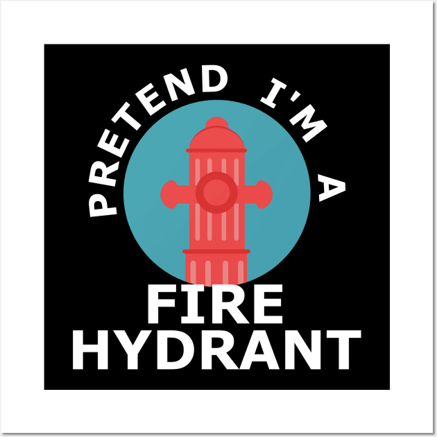 Pretend I'm a Fire Hydrant funny halloween costume Wall Art by Geoji 